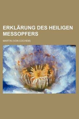 Cover of Erklarung Des Heiligen Messopfers