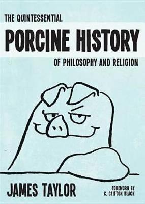 Book cover for The Quintessential Porcine History of Philosophy and Religion