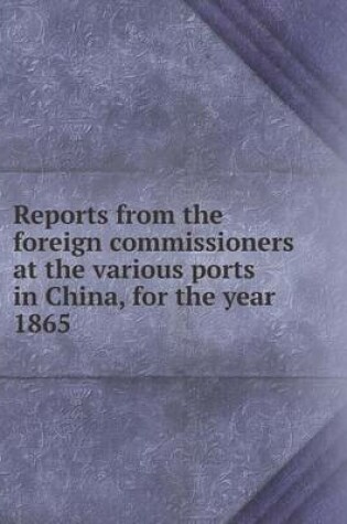 Cover of Reports from the Foreign Commissioners at the Various Ports in China, for the Year 1865