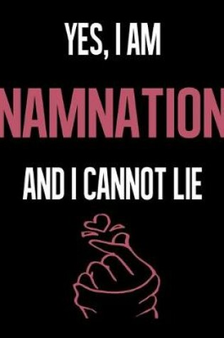 Cover of Yes, I Am NAMNATION And I Cannot Lie