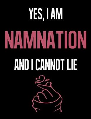 Book cover for Yes, I Am NAMNATION And I Cannot Lie