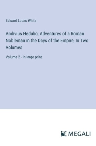 Cover of Andivius Hedulio; Adventures of a Roman Nobleman in the Days of the Empire, In Two Volumes