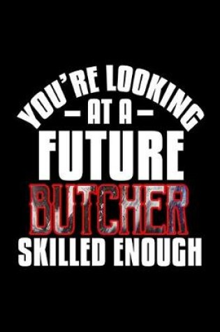 Cover of You're looking at a future butcher skilled enough