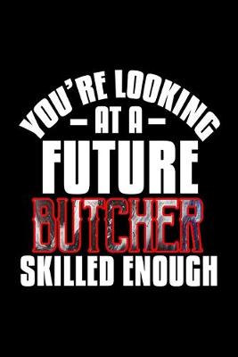 Book cover for You're looking at a future butcher skilled enough