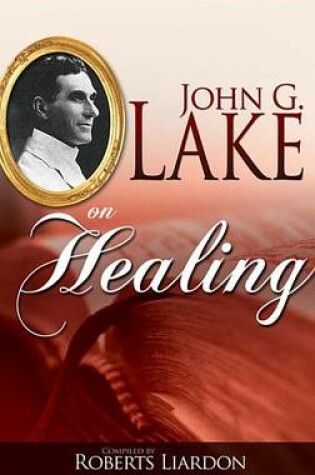 Cover of John G. Lake on Healing