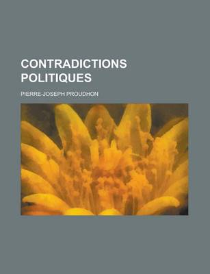 Book cover for Contradictions Politiques; Th Orie Du Mouvement Constitutionnel Au Xixe Si Cle (L'Empire Parlementaire Et L'Opposition L Gale) Lettre Monsieur Rouy, R