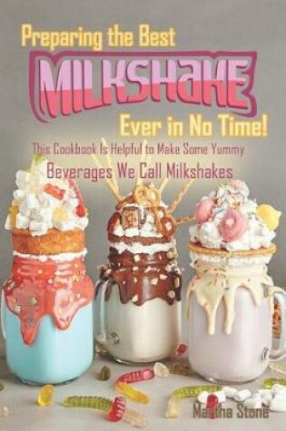 Cover of Preparing the Best Milkshakes Ever in No Time!