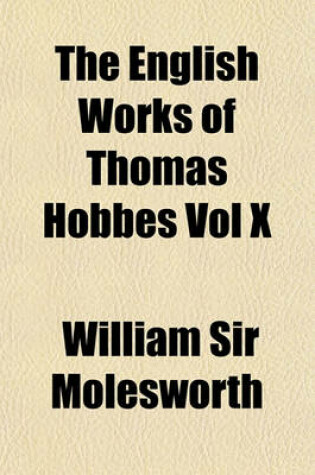 Cover of The English Works of Thomas Hobbes Vol X