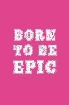 Book cover for Born to Be Epic