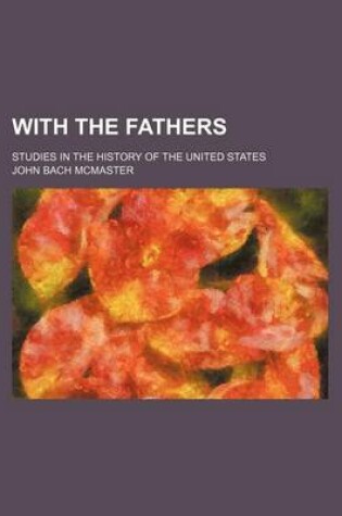 Cover of With the Fathers; Studies in the History of the United States