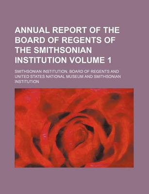 Book cover for Annual Report of the Board of Regents of the Smithsonian Institution Volume 1