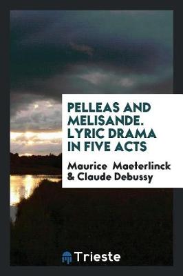 Book cover for Pelleas and Melisande. Lyric Drama in Five Acts
