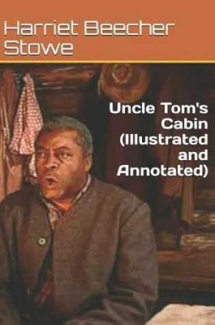 Cover of Uncle Tom's Cabin (Illustrated and Annotated)