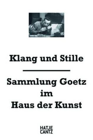 Cover of Klang und Stille: Sammlung Goetz im Haus der Kunst