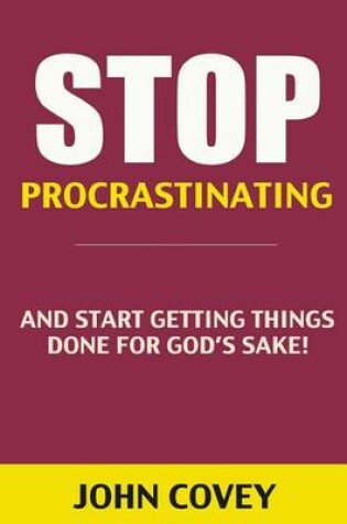 Cover of Stop Procrastinating and Start Getting Things Done for God's Sake! (Procrastination, Procrastinate, Getting Things Done, Productivity, Effectiveness, Time Management, Procrastination Book)