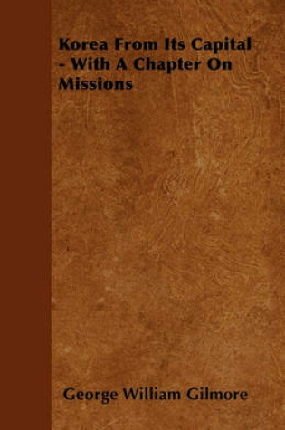 Cover of Korea From Its Capital - With A Chapter On Missions