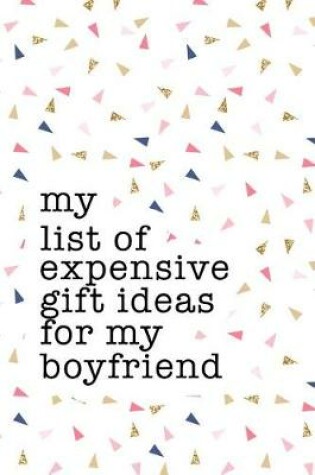 Cover of My List of Expensive Gift Ideas for My Boyfriend