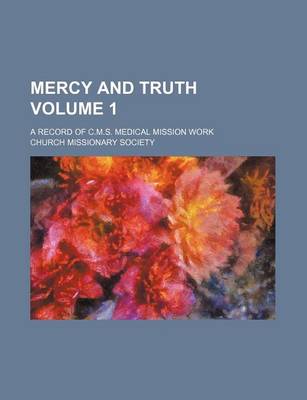 Book cover for Mercy and Truth Volume 1; A Record of C.M.S. Medical Mission Work