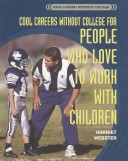 Cover of Cool Careers Without College for People Who Love to Work with Children