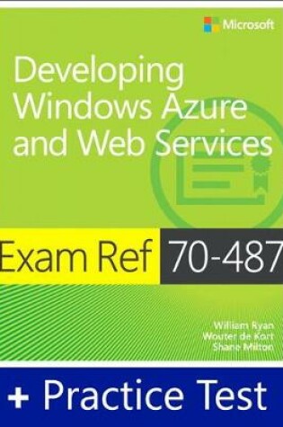 Cover of Exam Ref 70-487 Developing Windows Azure and Web Services with Practice Test