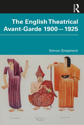 Book cover for The English Theatrical Avant-Garde 1900-1925