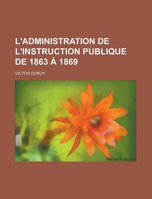 Book cover for L'Administration de L'Instruction Publique de 1863 a 1869