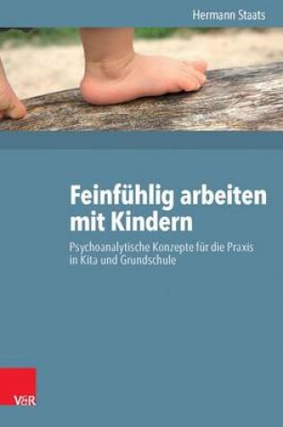 Cover of Feinfuhlig Arbeiten Mit Kindern: Psychoanalytische Konzepte Fur Die Praxis in Kita Und Grundschule