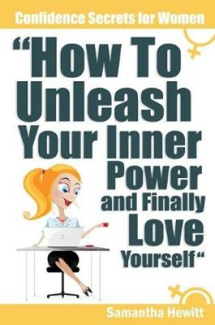 Cover of Confidence Secrets for Women - How to Unleash Your Inner Power and Finally Love Yourself