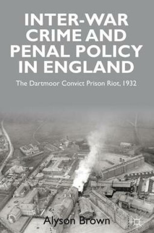 Cover of Inter-War Penal Policy and Crime in England: The Dartmoor Convict Prison Riot, 1932