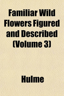 Book cover for Familiar Wild Flowers Figured and Described (Volume 3)