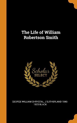 Book cover for The Life of William Robertson Smith