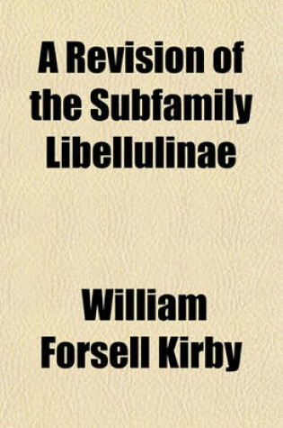 Cover of A Revision of the Subfamily Libellulinae; With Descriptions of New Genera and Species