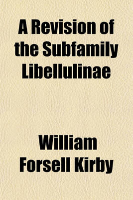 Book cover for A Revision of the Subfamily Libellulinae; With Descriptions of New Genera and Species