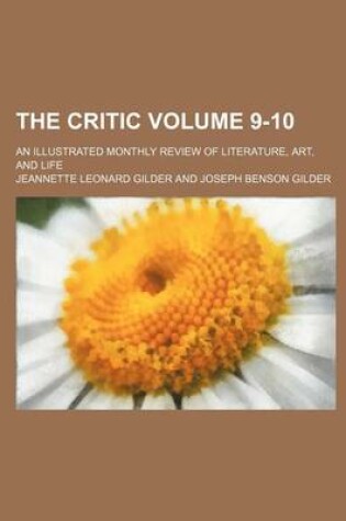 Cover of The Critic; An Illustrated Monthly Review of Literature, Art, and Life Volume 9-10