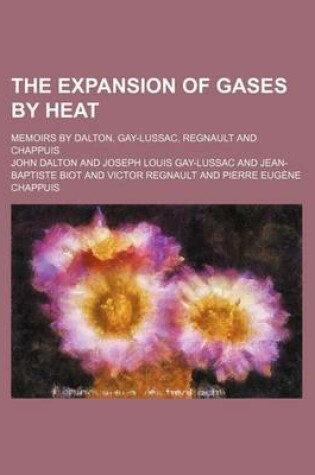 Cover of The Expansion of Gases by Heat; Memoirs by Dalton, Gay-Lussac, Regnault and Chappuis