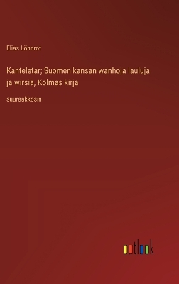 Book cover for Kanteletar; Suomen kansan wanhoja lauluja ja wirsiä, Kolmas kirja