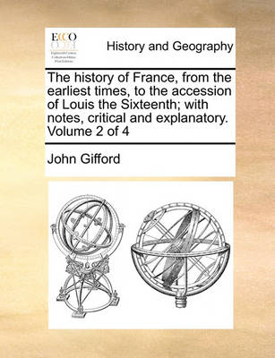 Book cover for The History of France, from the Earliest Times, to the Accession of Louis the Sixteenth; With Notes, Critical and Explanatory. Volume 2 of 4