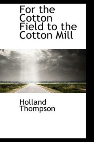Cover of For the Cotton Field to the Cotton Mill