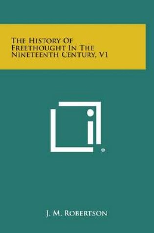 Cover of The History of Freethought in the Nineteenth Century, V1