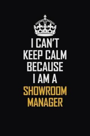 Cover of I Can't Keep Calm Because I Am A Showroom Manager