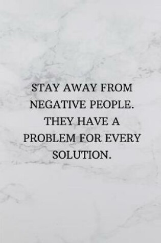 Cover of Stay Away from Negative People. They Have a Problem for Every Solution.