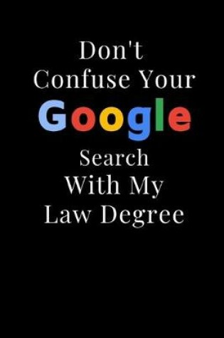 Cover of Don't Confuse Your Google Search With My Law Degree