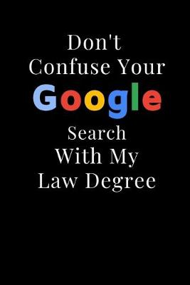 Book cover for Don't Confuse Your Google Search With My Law Degree