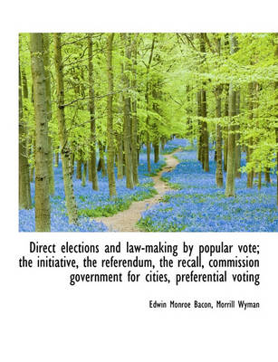 Book cover for Direct Elections and Law-Making by Popular Vote; The Initiative, the Referendum, the Recall, Commiss