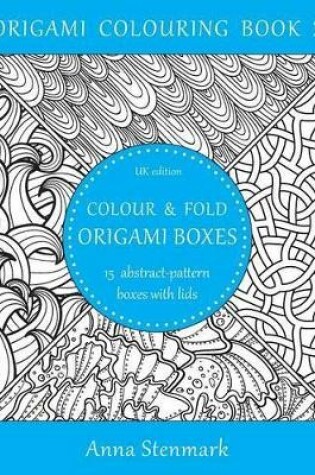 Cover of Colour & fold origami boxes - 15 abstract-pattern boxes with lids