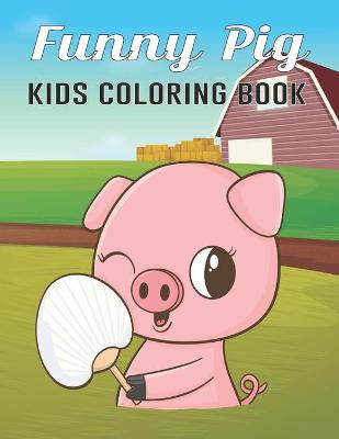 Book cover for Funny Pig Kids Coloring Book