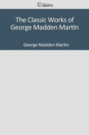 Cover of The Classic Works of George Madden Martin
