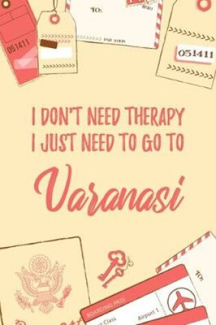Cover of I Don't Need Therapy I Just Need To Go To Varanasi