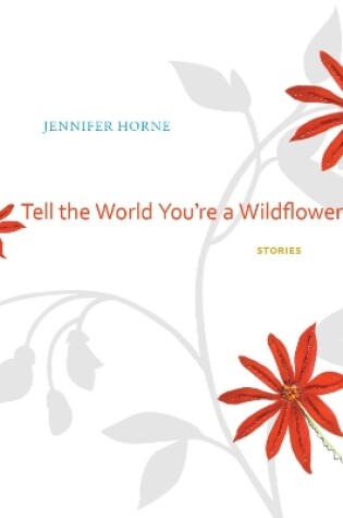 Cover of Tell the World You're a Wildflower