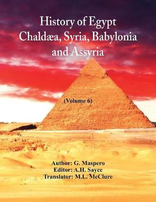 Book cover for History Of Egypt, Chaldaea, Syria, Babylonia, And Assyria In The Light Of Recent Discovery